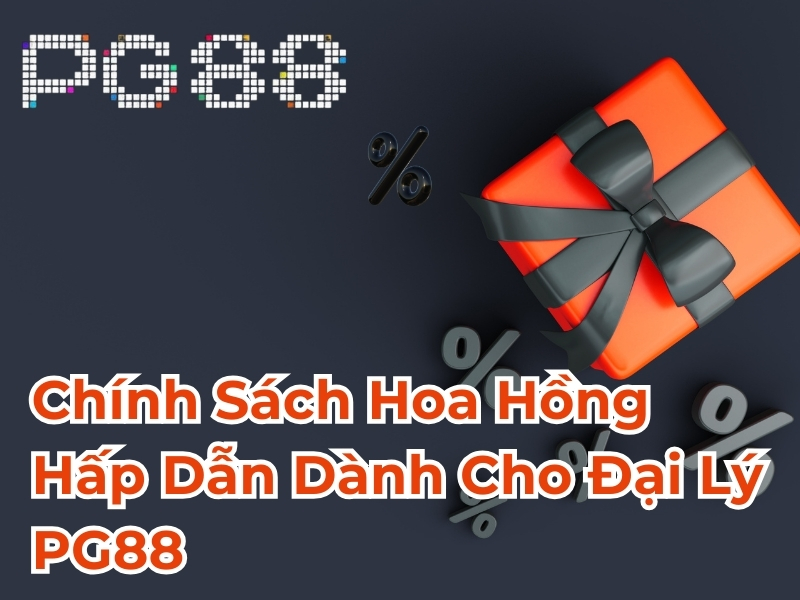 Chính sách hoa hồng hấp dẫn dành cho đại lý PG88